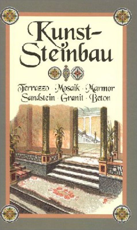 Kunststeinbau. Terrazzo - Mosaik - Marmor - Sandstein - Granit - Beton