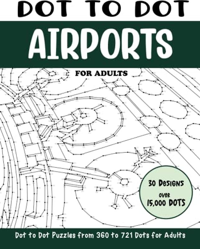 Dot to Dot Airports for Adults: Airports Connect the Dots Book for Adults (Over 15000 dots) (Dot to Dot Books for Adults)