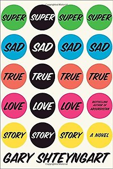 Super Sad True Love Story: A Novel - Gary Shteyngart