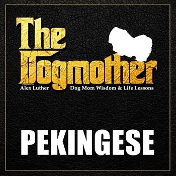 The Dogmother: Pekingese: (Dog Mom Wisdom & Life Lessons)