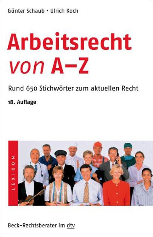 Arbeitsrecht von A - Z. Rund 650 Stichwörter zum aktuellen Recht