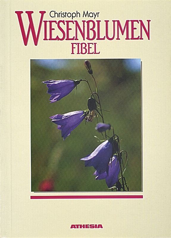 Wiesenblumenfibel. Die Blütenpflanzen unserer Wiesen, Weiden, Trockenrasen, Feuchtgebiete