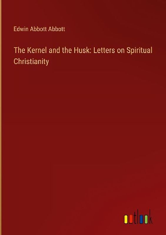 The Kernel and the Husk: Letters on Spiritual Christianity
