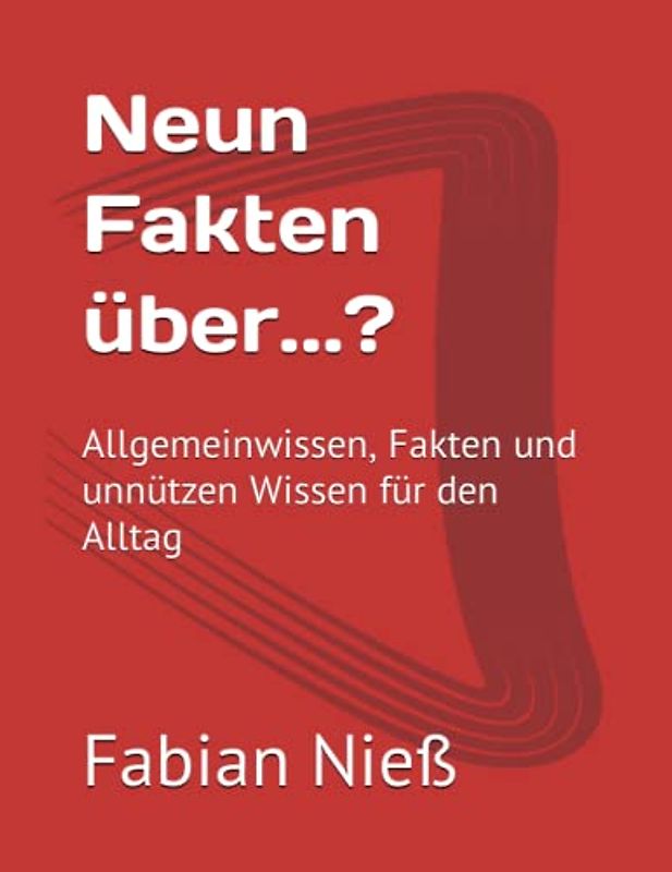 Neun Fakten über...?: Allgemeinwissen, Fakten und unnützen Wissen für den Alltag