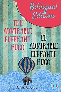 The admirable elephant Hugo/: El admirable elefante Hugo. Short Stories Spanish and English Edition (Bilingual book) Parallel text. (Spanish for Kids, Band 3)