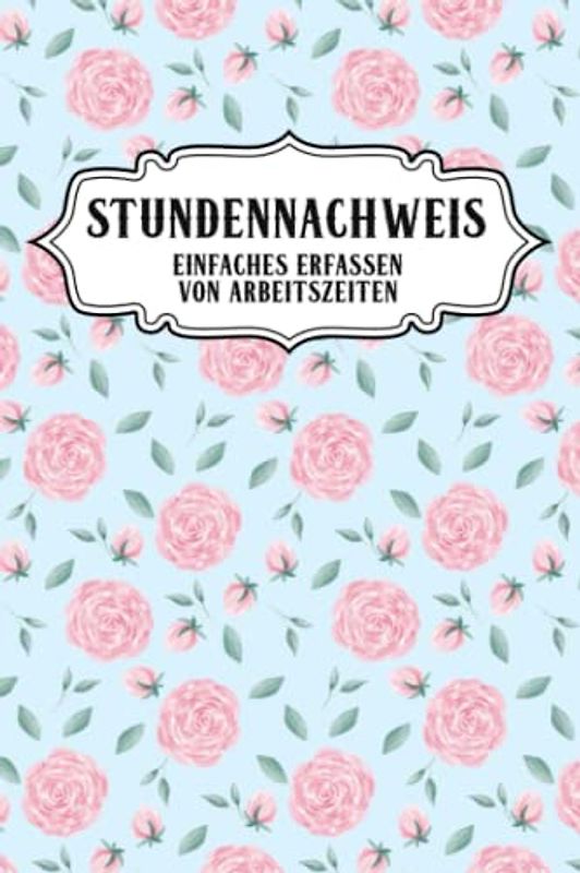Stundennachweis Einfaches erfassen von Arbeitszeiten: Arbeitszeit Erfassung I 1 Woche pro Seite I Zeiterfassung für 2 Jahre I Stundenzettel