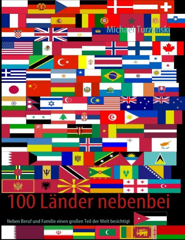 100 Länder nebenbei. Neben Beruf und Familie einen großen Teil der Welt besichtigt
