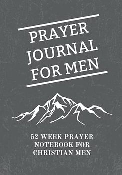 Prayer Journal for Men: 52 Week Prayer Notebook for Christian Men