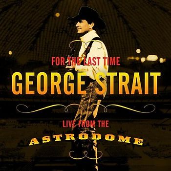 George Strait - For The Last Time: Live From The Astrodome