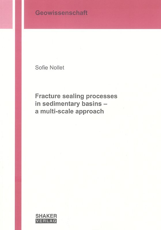 Fracture sealing processes in sedimentary basins - a multi-scale approach