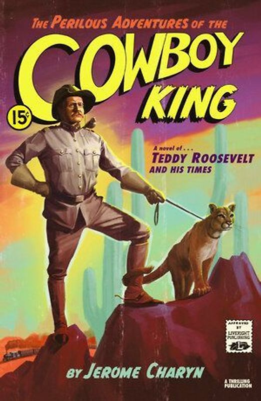The Perilous Adventures of the Cowboy King: A Novel of Teddy Roosevelt and His Times