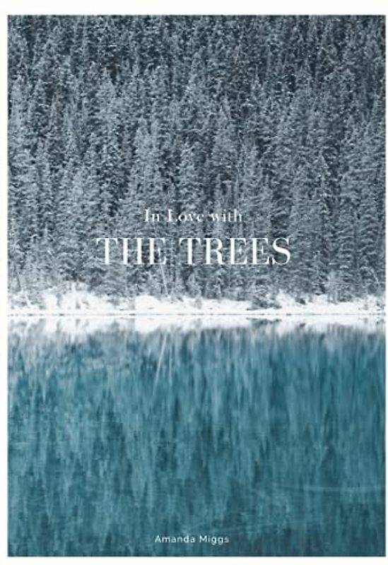 In Love With The Trees: Coffee Table Book About Trees (Edition: Blue): Large 8.25x11 Inches, Cocktail Table Book Decor Colorful, 80 Pages in High Vibrant Color Photography with Tree Quotes