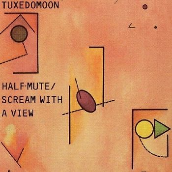 Tuxedomoon - Half Mute/Scream With a View