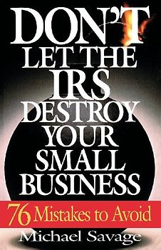 Don't Let the IRS Destroy Your Small Business
