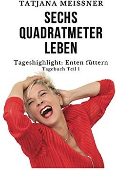 Sechs Quadratmeter Leben: Tageshighlight: Enten füttern