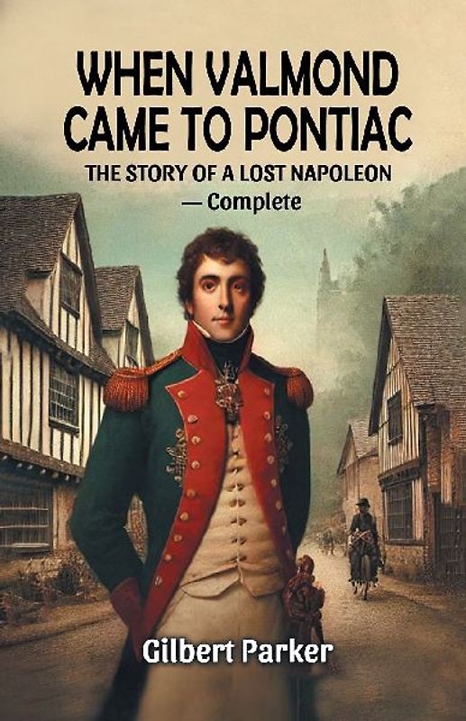 When Valmond Came to Pontiac The Story of a Lost Napoleon - Complete