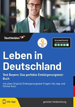 Leben in Deutschland Test Bayern: Das perfekte Einbürgerungstest-Buch | mit allen Original Einbürgerungstest-Fragen inkl. App und Online-Kurs.