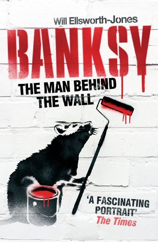Banksy: The Man Behind the Wall - Ellsworth-Jones, Will