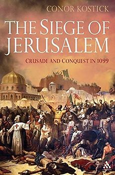 The Siege of Jerusalem: Crusade and Conquest in 1099