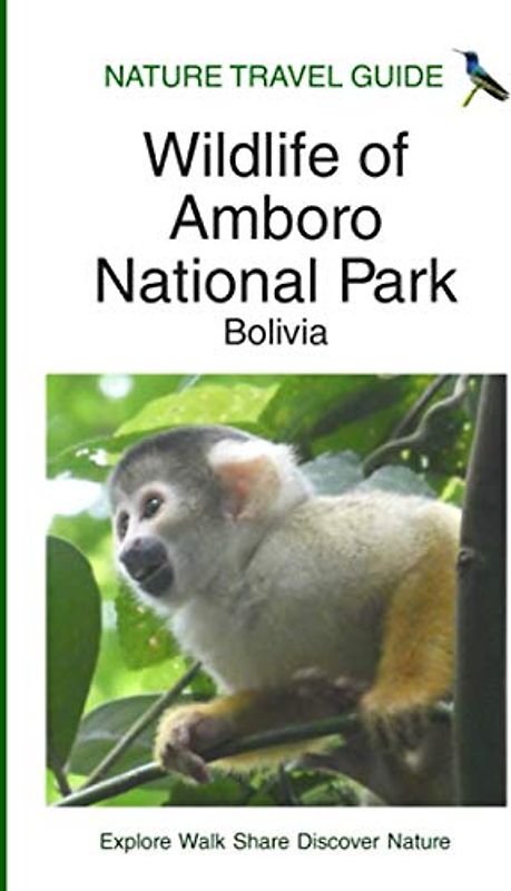Nature Travel Guide: Wildlife of Amboro National Park, Bolivia (Nature Travel Guide Series)