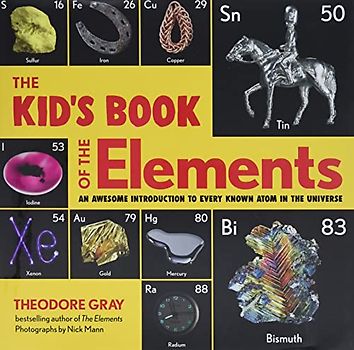 The Kid's Book of the Elements: An Awesome Introduction to Every Known Atom in the Universe