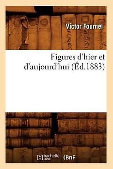 Figures d'Hier Et d'Aujourd'hui (Éd.1883)