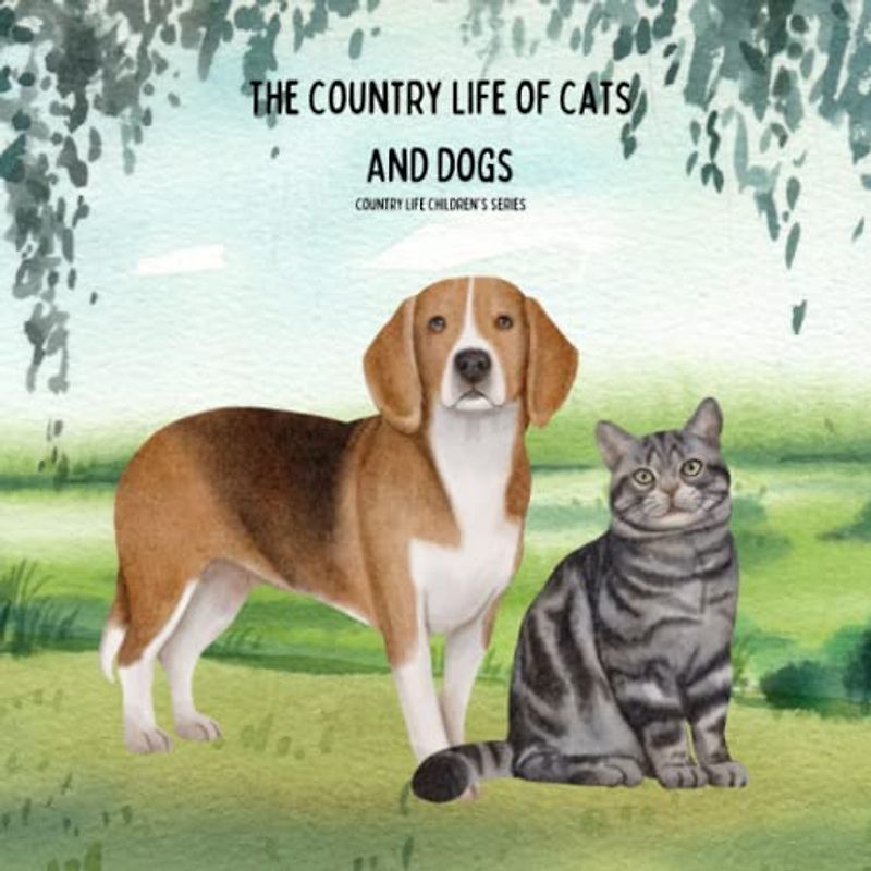 The Country Life of Cats and Dogs: Children's Country Life Series