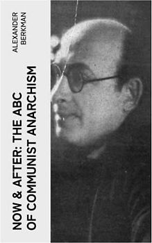 Now & After: The ABC of Communist Anarchism