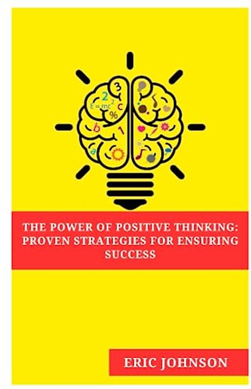 The Power of Positive Thinking:: Proven Strategies for Ensuring Success