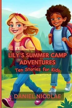 Lily's Summer Camp Adventures: Ten Stories for Kids: An engaging and delightful collection of short stories that follows the adventures of young ... camp. (Lily's Summer Adventures, Band 2)