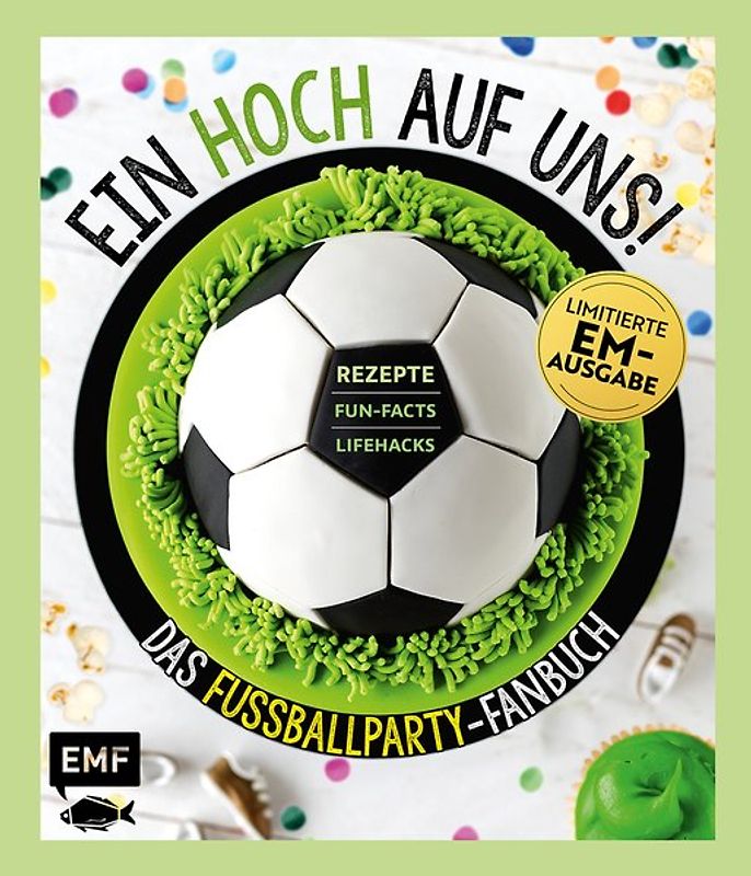 Ein Hoch auf uns! Das Fußballparty-Fanbuch – Limitierte EM-Ausgabe