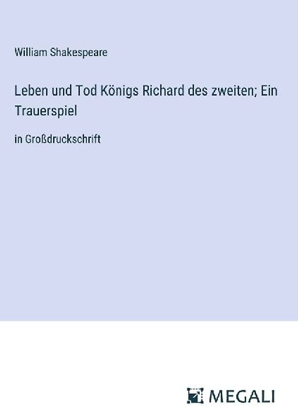 Leben und Tod Königs Richard des zweiten; Ein Trauerspiel