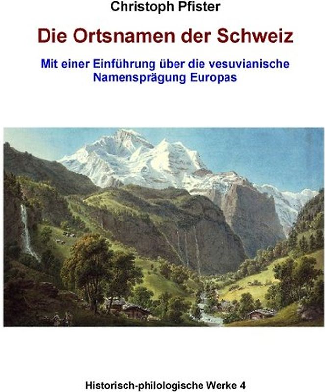 Die Ortsnamen der Schweiz. Mit Einführung über die vesuvianische Namensprägung Europas