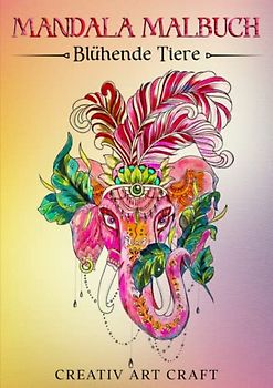 Mandala Malbuch für Erwachsene: Blühende Tiere - 65 atemberaubende Tiermotive mit blühenden Elementen ideal zum Stressabbau und zum Entfalten der Fantasie.