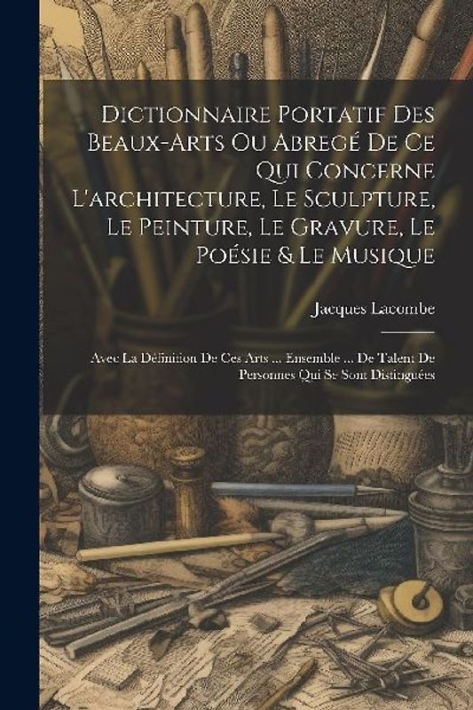 Dictionnaire Portatif Des Beaux-arts Ou Abregé De Ce Qui Concerne L'architecture, Le Sculpture, Le Peinture, Le Gravure, Le Poésie & Le Musique
