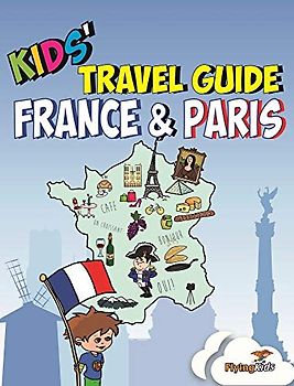 Kids' Travel Guide - France & Paris: The fun way to discover France & Paris--especially for kids: The Fun Way to Discover the France & ... Cities Guides and Country Guides, Band 3)