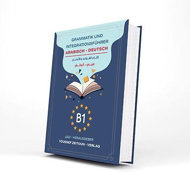 B1 - Grammatik - und Integrationsführer Arabisch - Deutsch B1