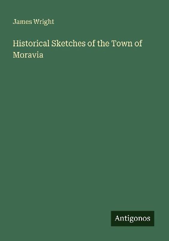 Historical Sketches of the Town of Moravia