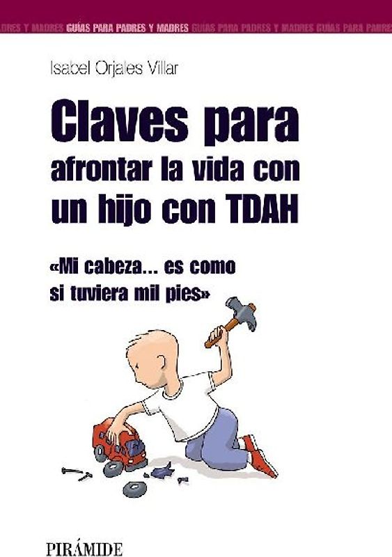 Claves para afrontar la vida con un hijo con TDAH : mi cabeza-- es como si tuviera mil pies