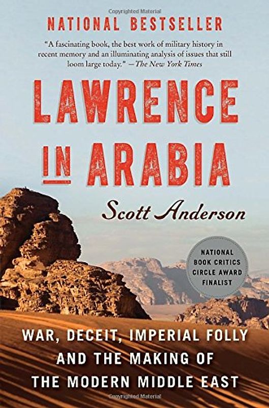 Lawrence in Arabia: War, Deceit, Imperial Folly and the Making of the Modern Middle East - Anderson, Scott