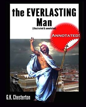 The Everlasting Man (illustrated & annotated)