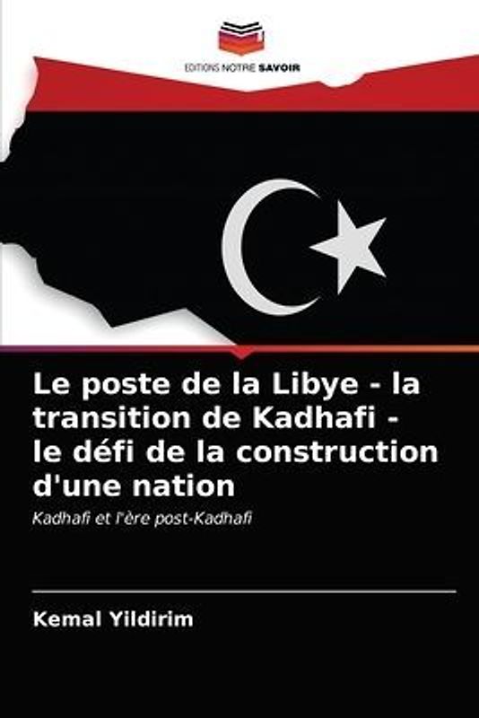 Le poste de la Libye - la transition de Kadhafi - le défi de la construction d'une nation