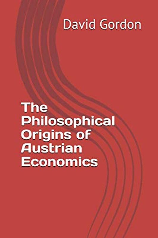 The Philosophical Origins of Austrian Economics