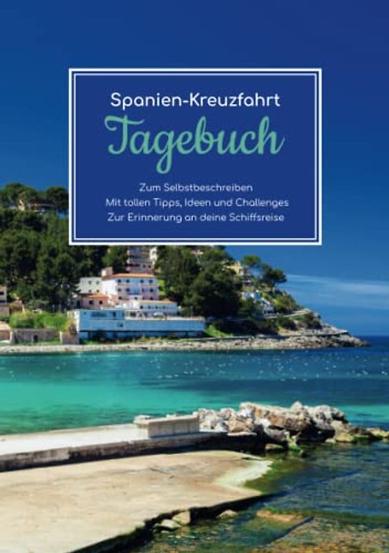 Spanien Kreuzfahrt Tagebuch - Zum Selbstbeschreiben - Mit tollen Tipps, Ideen und Challenges - Zur Erinnerung an deine Schiffsreise