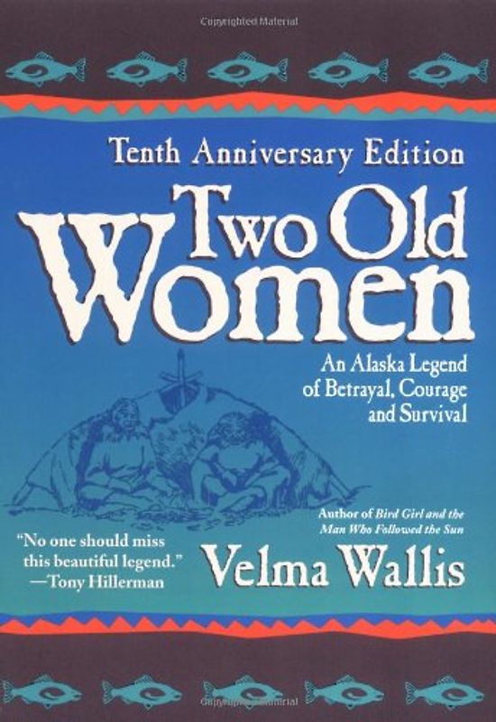 Two Old Women: An Alaska Legend of Betrayal, Courage and Survival - Velma Wallis