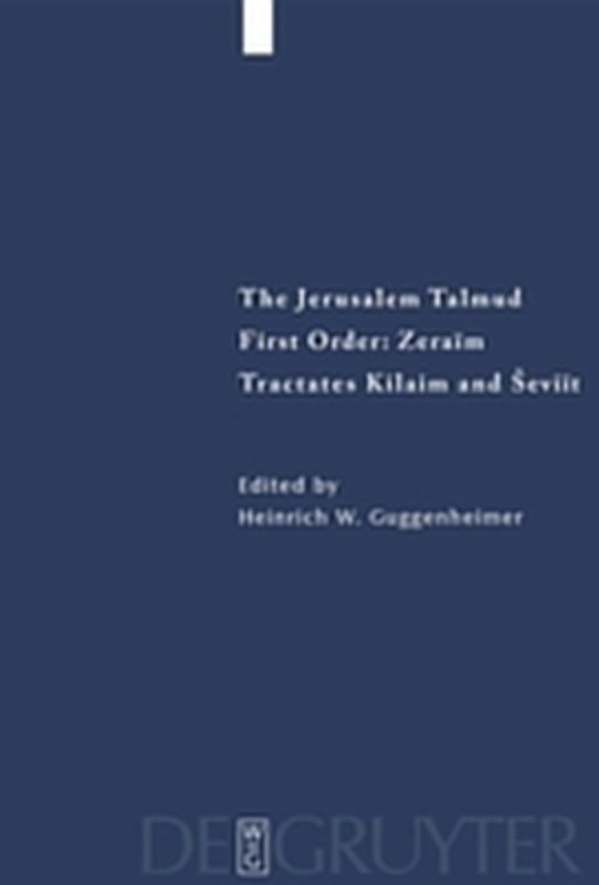 The Jerusalem Talmud. First Order: Zeraim / Tractates Kilaim and Seviit