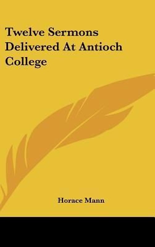 Twelve Sermons Delivered At Antioch College