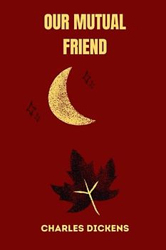 OUR MUTUAL FRIEND by charles dickens
