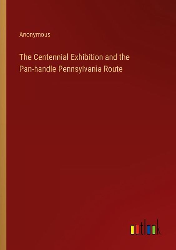 The Centennial Exhibition and the Pan-handle Pennsylvania Route