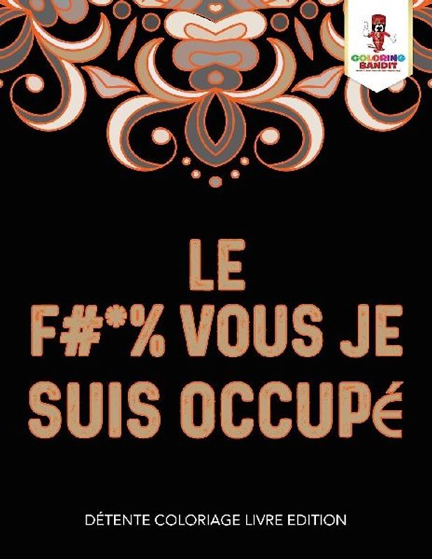 Le F #* % Vous Je Suis Occupé